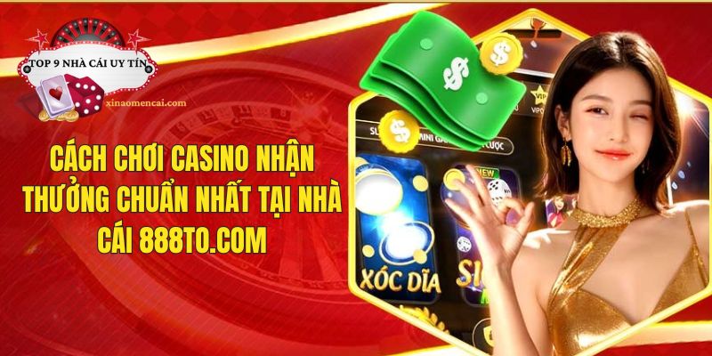 Cách chơi game casino nhận thưởng chuẩn nhất