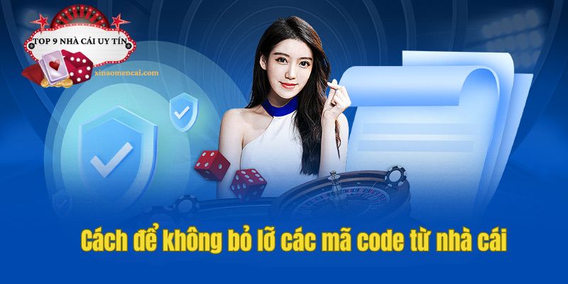 Cách để không bỏ lỡ các mã code từ nhà cái