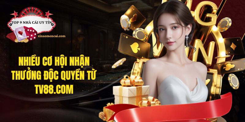 Có nhiều cơ hội nhận thưởng độc quyền từ nhà cái