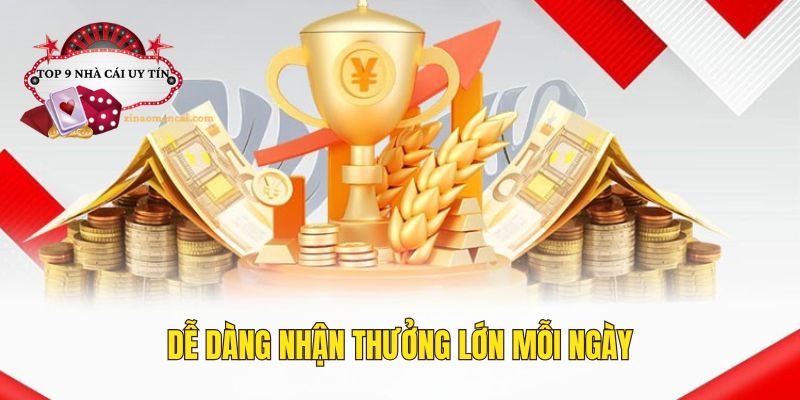 Dễ dàng tham gia nhận tiền thưởng lớn mỗi ngày