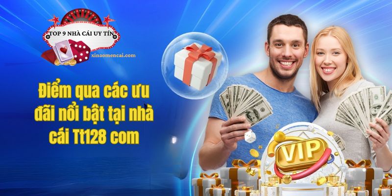 Điểm qua các ưu đãi nổi bật tạiĐiểm qua các ưu đãi nổi bật tại nhà cái Tt128 com nhà cái Tt128 com