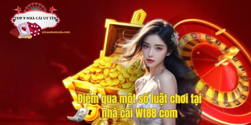 Điểm qua một số luật chơi tại nhà cái Wt88 com