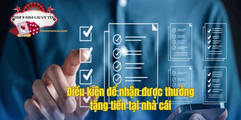 Điều kiện để nhận được thưởng tặng tiền tại nhà cái