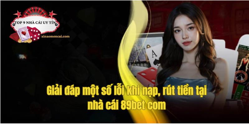 Giải đáp một số lỗi khi nạp, rút tiền tại nhà cái