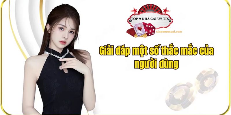 Giải đáp một số thắc mắc của người dùng