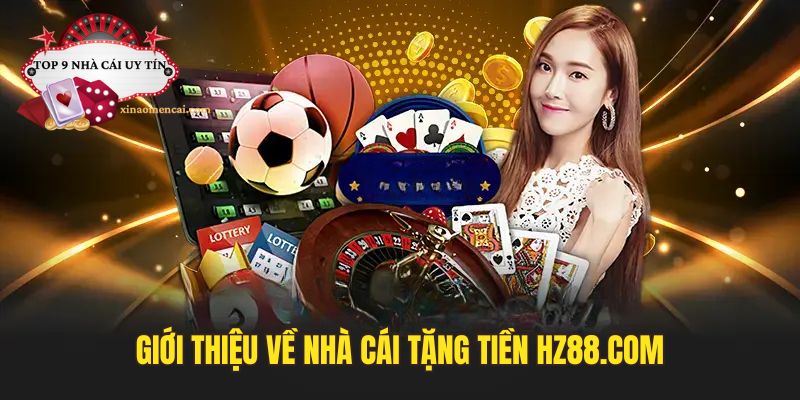 Giới thiệu về nhà cái tặng tiền HZ88.com