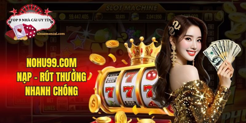 Hệ thống nạp rút thưởng của nhà cái Nohu99 com nhanh chóng