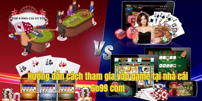 Hướng dẫn cách tham gia vào game tại nhà cái Go99 com