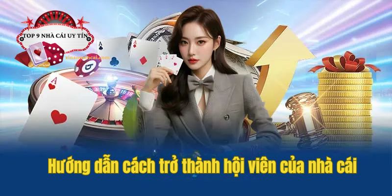Hướng dẫn cách trở thành hội viên của nhà cái