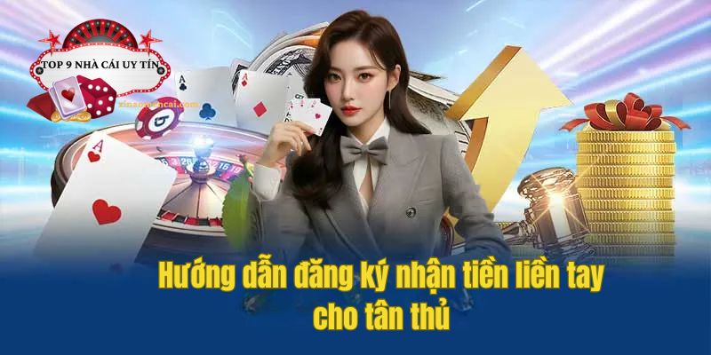 Hướng dẫn đăng ký nhận tiền liền tay cho tân thủ