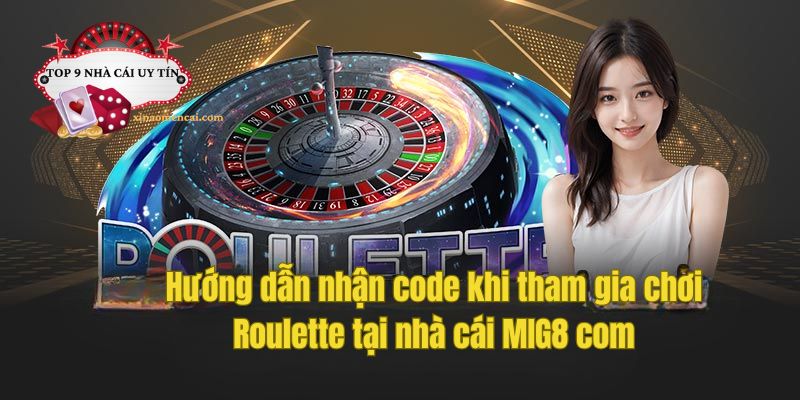 Hướng dẫn nhận code khi tham gia chơi Roulette tại nhà cái MIG8 com