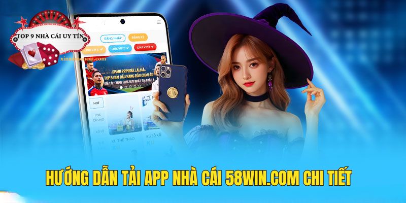 Hướng dẫn tải app nhà cái 58win com cho Android và IOS