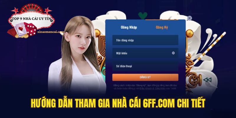 Hướng dẫn tham gia nhà cái 6FF com chi tiết