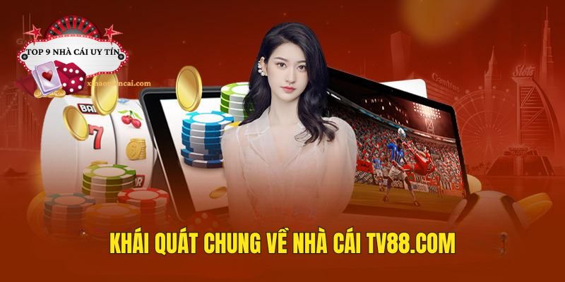 Khái quát chung về nhà cái TV88.com