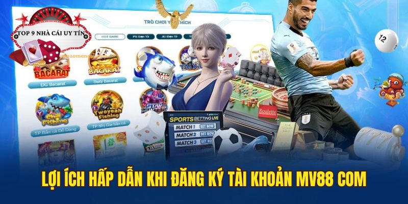 Lợi ích hấp dẫn khi đăng ký tài khoản nhà cái MV88 com