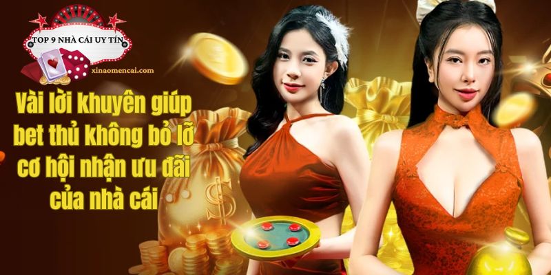 Vài lời khuyên giúp bet thủ không bỏ lỡ cơ hội nhận ưu đãi của nhà cái