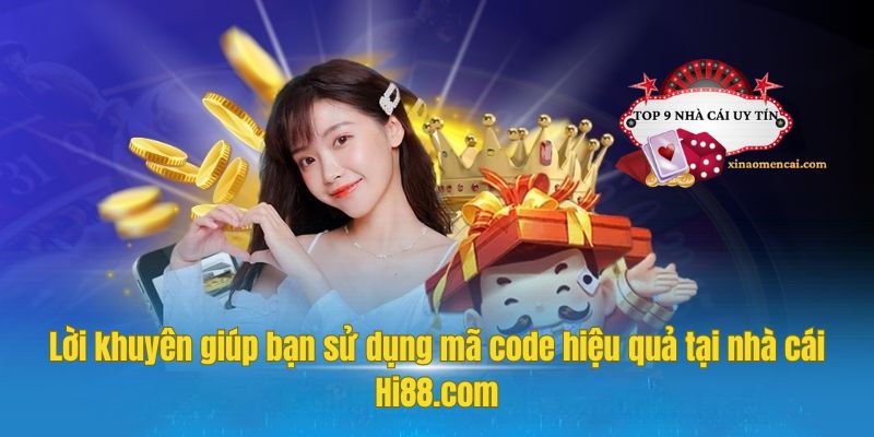Lời khuyên giúp bạn sử dụng mã code hiệu quả tại nhà cái Hi88.com