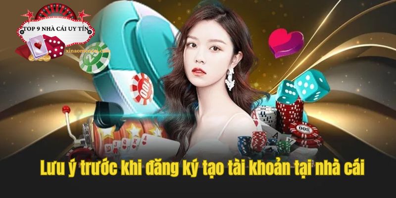 Lưu ý trước khi đăng ký tạo tài khoản tại nhà cái