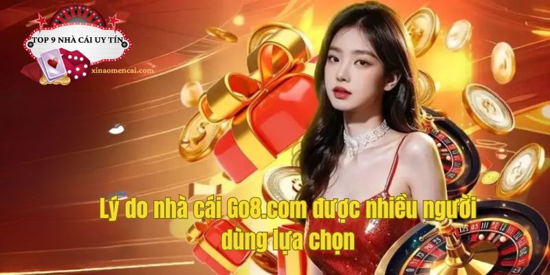 Lý do nhà cái Go8.com được nhiều người dùng lựa chọn