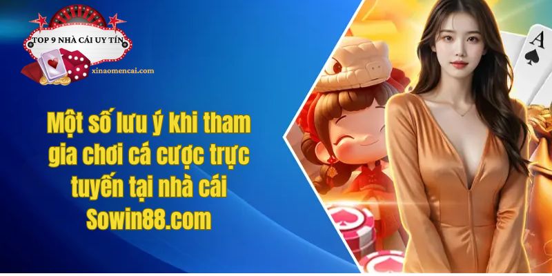 Một số lưu ý khi tham gia chơi cá cược trực tuyến tại nhà cái