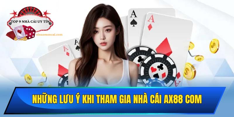 Tổng hợp một số lưu ý khi tham gia nhà cái AX88.com