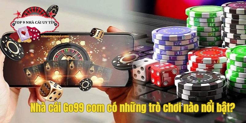 Nhà cái Go99 com sở hữu nhiều trò chơi nổi bật