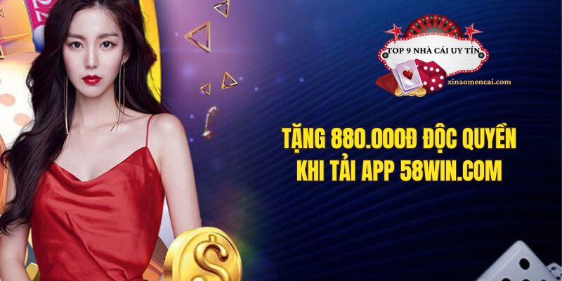 Nhận thưởng ưu đãi độc quyền khi tải app nhà cái 58win.com