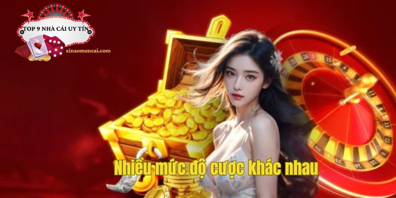 Nhiều mức độ cược khác nhau