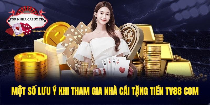 Những lưu ý cần biết khi tham gia nhà cái TV88 com