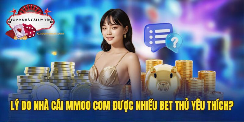 Những lý do nhà cái MMOO com lại được yêu thích
