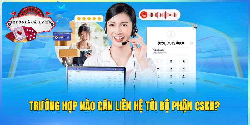 Những trường hợp cần phải liên lạc với chúng tôi