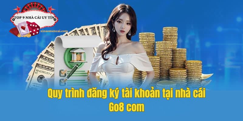 Quy trình đăng ký tài khoản tại nhà cái Go8 com