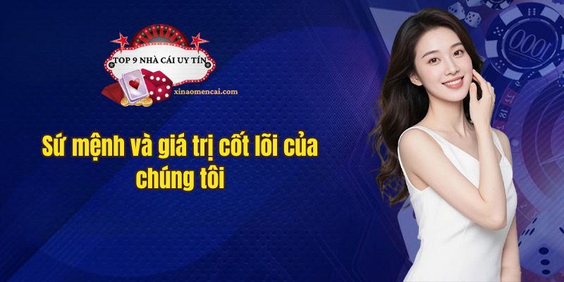 Sứ mệnh và giá trị cốt lõi của chúng tôi