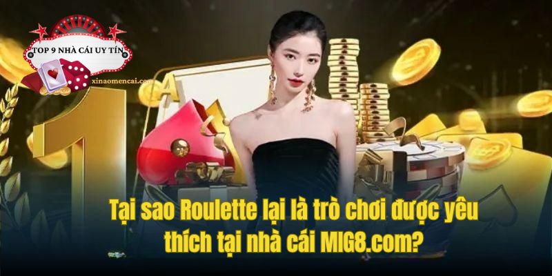 Lý do Roulette lại là trò chơi được yêu thích tại nhà cái MIG8.com