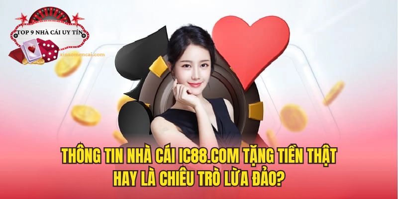 Thông tin nhà cái IC88 com tặng tiền uy tín, minh bạch