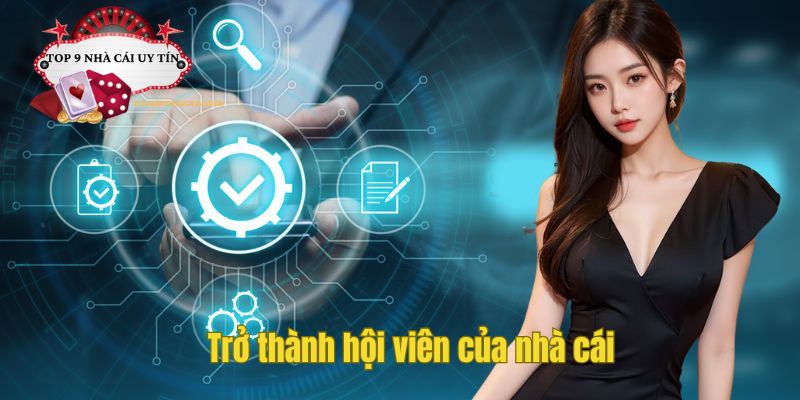 Trở thành hội viên của nhà cái