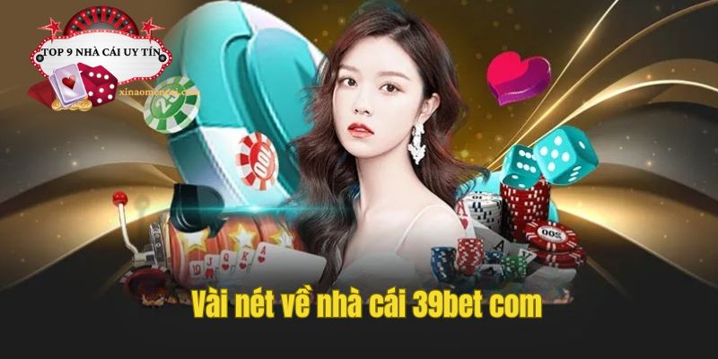 Nhà cái 39bet com là một trong những nhà cái xuất hiện sớm trên thị trường